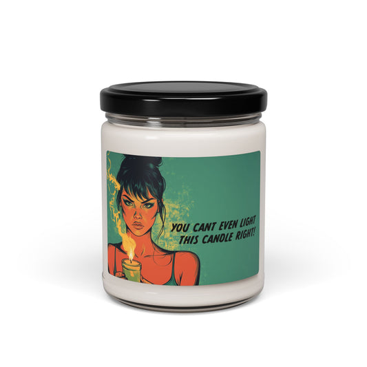 You Can't Even light This candle right Scented Soy Candle, 9oz