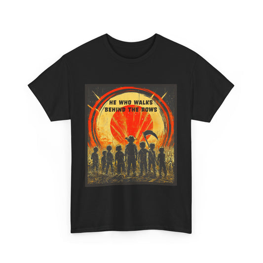 He Who Walks Behind The Rows Unisex Heavy Cotton Tee